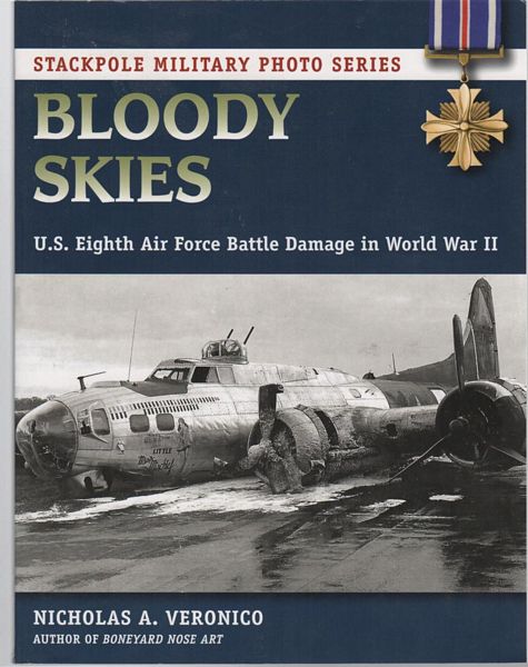 VERONICO, NICHOLAS A. - Bloody Skies. U.S. Eighth Air Force Battle Damage in World War II.