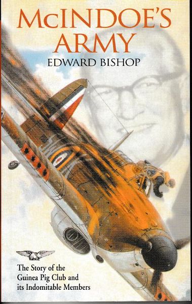 BISHOP, EDWARDS. - McIndoe's Army The Story Of The Guinea Pig Club And Its Indomitable Members.