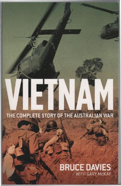 DAVIES, BRUCE. - Vietnam The Complete Story Of The Australian War. With Gary McKay.