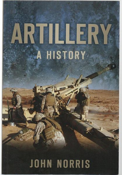 NORRIS, JOHN. - Artillery A History.