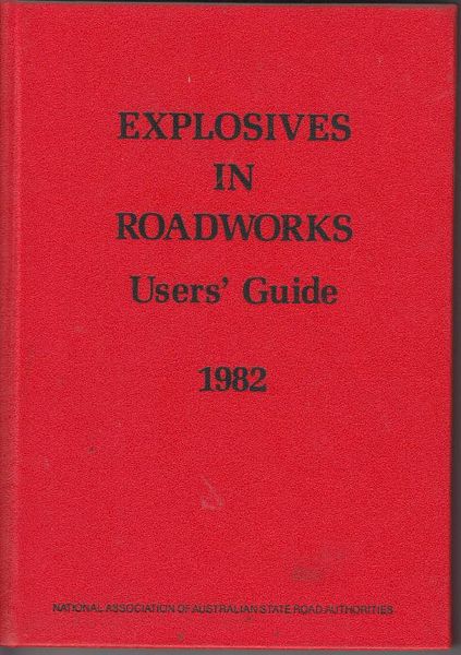 NATIONAL ASSOCIATION OF AUSTRALIAN STATE ROAD AUTHORITIES. - Explosives In Roadworks Users' Guide 1982.
