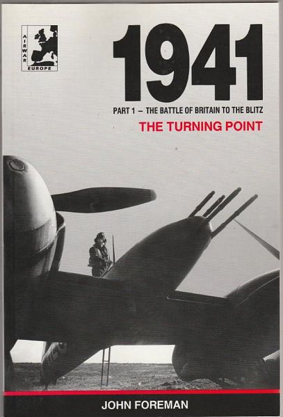 FOREMAN, JOHN. - Air war1941: The Turning Point. The day by day account of air operations over northwest Europe Part One From the Battle of Britain to the Blitz.