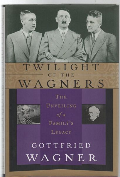 WAGNER, GOTTFRIED. - Twilight of the Wagners, The Unveiling of a Family's Legacy. English Translation By Della Couling.