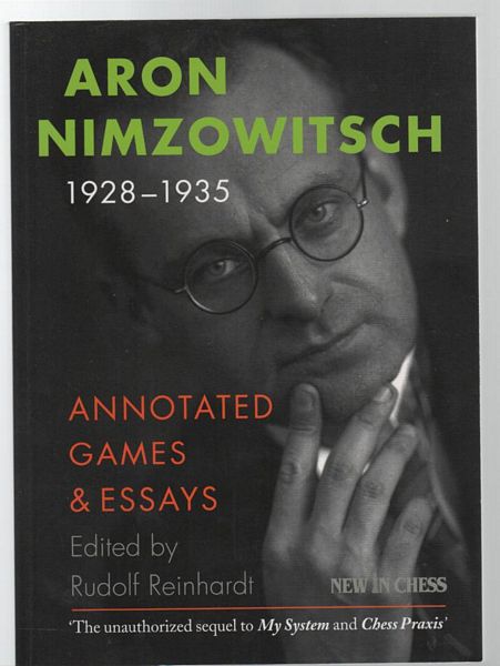 NIMZOWITSCH, ARON. - Aron Nimzowitsch 1928-1935: Annotated Games & Essays. Edited by Rudolf Reinhardt.