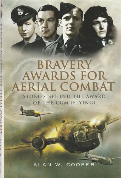 COOPER, ALAN W. - Bravery Awards For Aerial Combat Stories behind the award of the CGM (Flying).