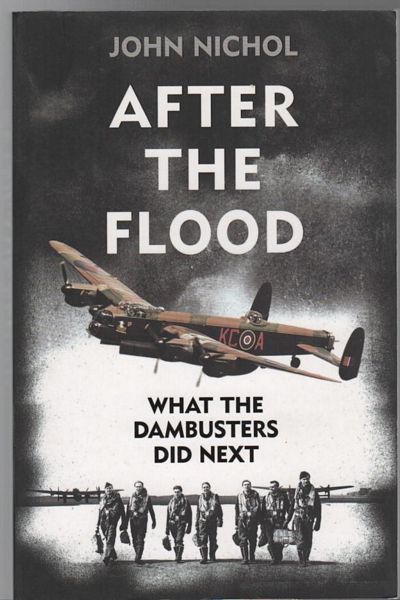 NICHOL, JOHN. - After The Flood What The Dambusters Did Next.