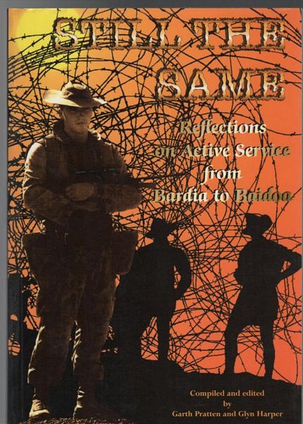 PRATTEN, GARTH; HARPER, GLYN. - Still The Same Reflections on Active Service from Bardia to Baidoa.