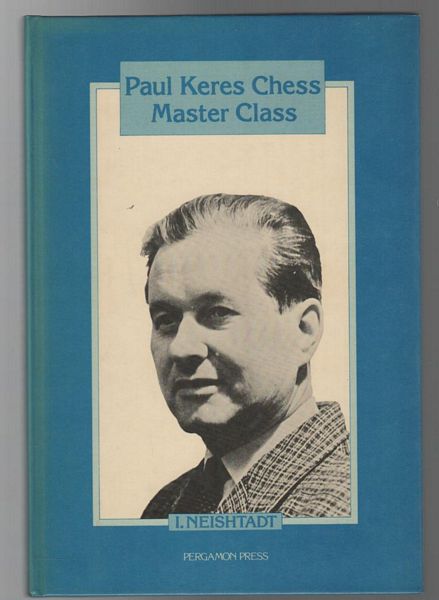 NEISHTADT, Y. - Paul Keres Chess Master Class. Translated by Kenneth P. Neat.