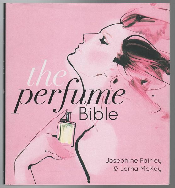 FAIRLEY, JOSEPHINE; MCKAY, LORNA. - The Perfume Bible.