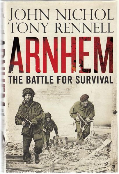 NICHOL, JOHN; RENNEL, TONY. - Arnhem. The Battle for Survival.