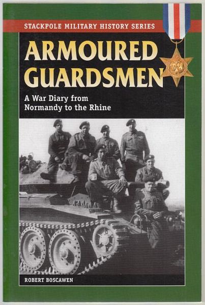 BOSCAWEN, ROBERT. - Armoured Guardsmen. A War Diary from Normandy to the Rhine.