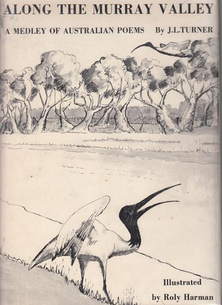 TURNER, J. L. - Along The Murray Valley A Medley Of Australian Poems. Illustrated; Roly Harman.