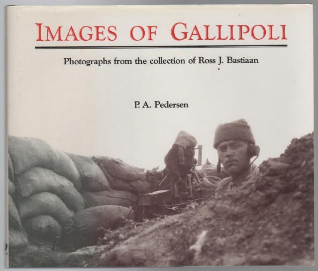 PEDERSEN, P. A. - Images of Gallipoli. Photographs from the collection of Ross J. Bastiaan.