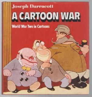 DARRACOTT, JOSEPH. - A Cartoon War World war Two in Cartoons.