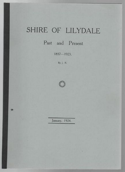 By J. R. ( James Rouget ). - Shire Of Lilydale Past and Present 1837 - 1923.