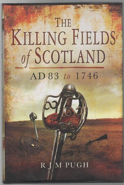 PUG, R. J. M. - The Killing Fields of Scotland Ad 83 to 1746.