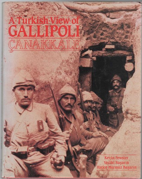FEWSTER, KEVIN; BASARIN, VECIHI; BASARIN, HATICE HURMUZ. - A Turkish View of Gallipoli . Canakkale.