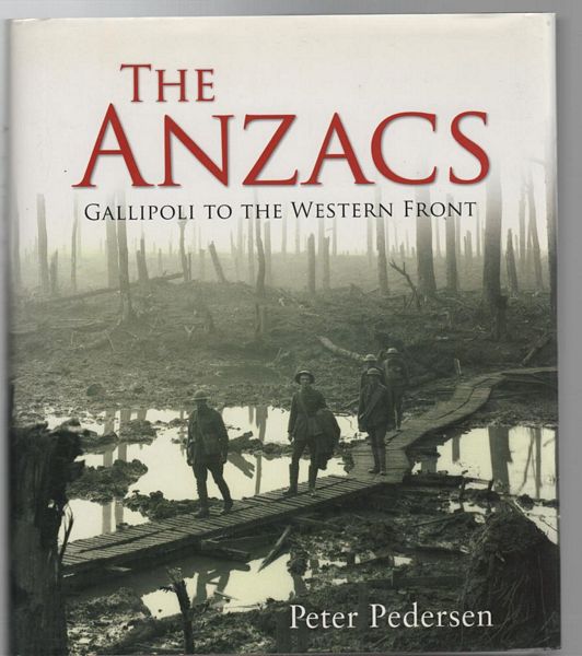 PEDERSEN, PETER. - The Anzacs: Gallipoli to the Western Front.
