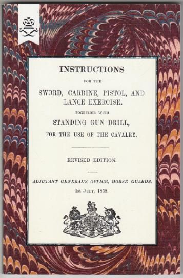  - Instructions for the Sword, Carbine, Pistol, and Lance Exercise. Together with Standing Gun Drill, for the use of the cavalry.