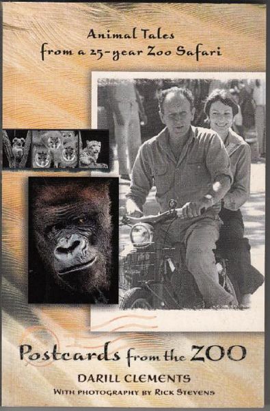 CLEMENTS, DARILL. - Postcards from the Zoo. Animal Tales from a 25-year Zoo Safari. With photography by Rick Stevens.