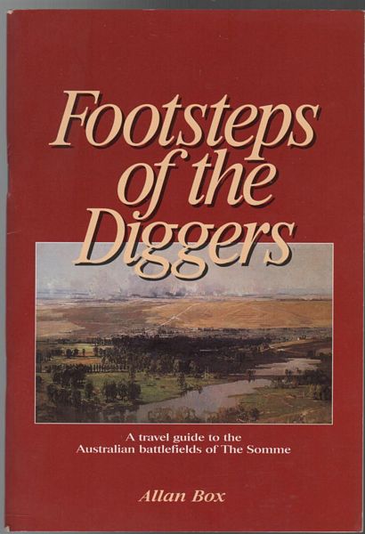 BOX, ALLAN. - Footsteps of the Diggers. A travel guide to the Australian battlefields of The Somme.