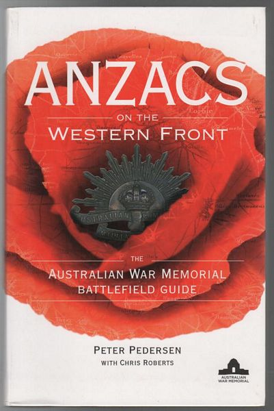 PEDERSEN, PETER. - Anzacs On The Western Front. The Australian War Memorial Battlefield Guide.