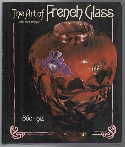 BLOCH-DERMANT, JANINE. - The Art of French Glass 1860-1914.