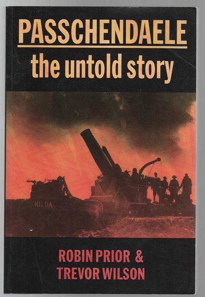 PRIOR, ROBIN; WILSON, TREVOR. - Passchendaele. The Untold Story.