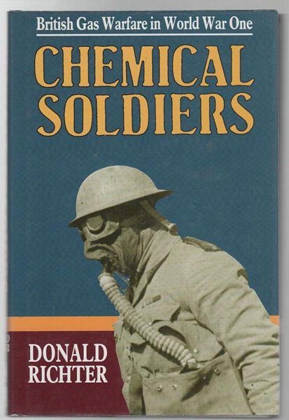 RICHTER, DONALD. - Chemical Soldiers, British Gas Warfare in World War One.