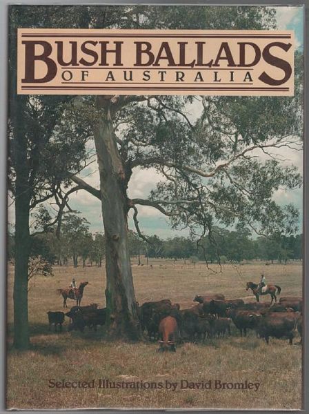  - Bush Ballads of Australia An Anthology drawn from Traditional Sources with Selected Illustrations by David Bromley.