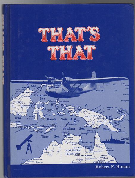 HONAN, ROBERT FREDERICK. - That's That. Memoirs of Wartime Service 1939 - 1945