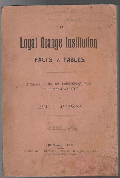 MADSEN, Rev. A. - The Loyal Orange Institution: Facts v. Fables. A Rejoinder to the Rev. Father Cleary's Book - 