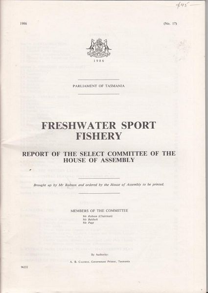  - Freshwater Sport Fishery. Report Of The Select Committee Of The House Of Assembly. 1986 Parliament of Tasmania. (No. 17). Brought up by Mr Robson and ordered by the House of Assembly to be printed.