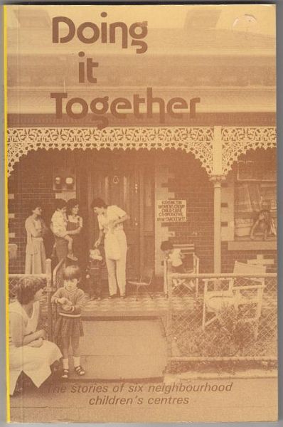 INWALD, SOPHIE; McCAUGHEY, WINSOME. - Doing it Together. The stories of six neighbourhood children's centres.