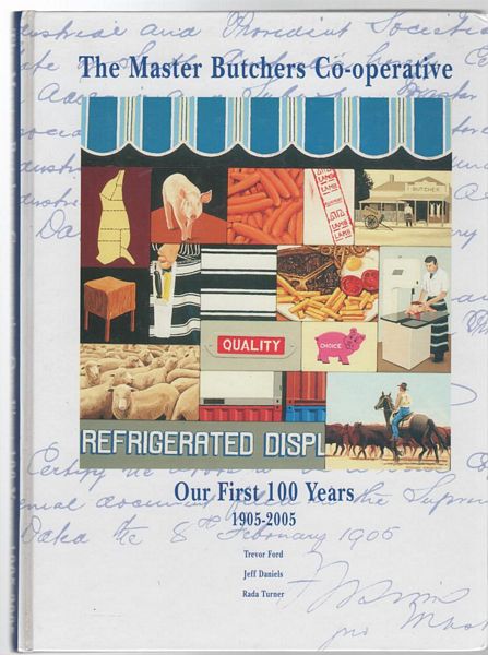 FORD, TREVOR; DANIELS, JEFF; TURNER, RADA. - The Master Butchers Co-operative Our First 100 Years 1905-2005.