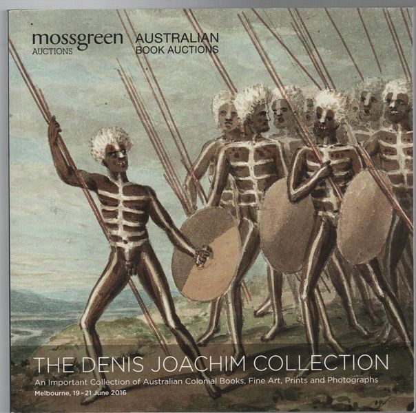 WANTRUP, JONATHAN. - The Denis Joachim Collection : An Important Collection of Australian Colonial Books, Fine Art, Prints and Photographs. Melbourne. 19-21 June 2016.