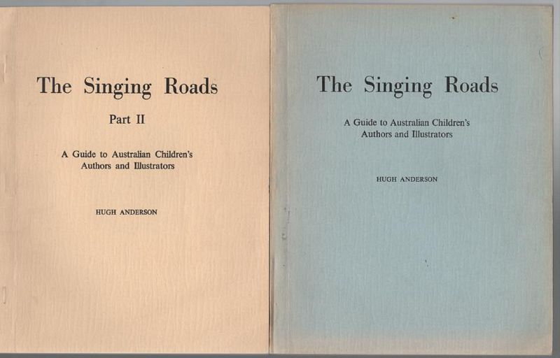 ANDERSON, HUGH; Editor. - The Singing Roads. A Guide to Australian Children's Authors and Illustrators. Plus Part II.