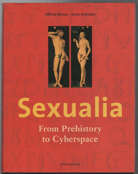 BISHOP, CLIFFORD; OSTHELDER, XENIA. - Sexualia : From Prehistory to Cyberspace.