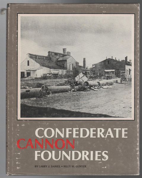 DANIEL, LARRY J; GUNTER, RILEY W. - Confederate Cannon Foundries.