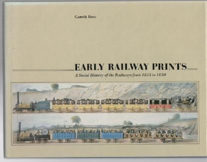 REES, GARETH. - Early Railway Prints A Social History of the Railways from 1825 to 1850.