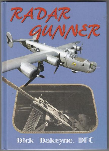 DAKEYNE, DICK. - Radar Gunner. Edited by Craig Bellamy and David M. Welch.