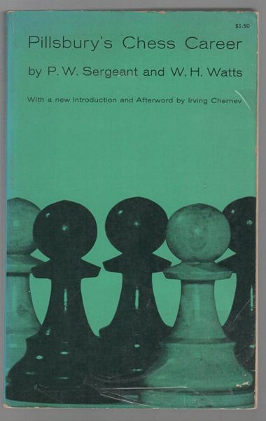 SERGEANT, P. W; WATTS, W. H. - Pillsbury's Chess Career. With a new introduction and afterword by Irving Chernev.