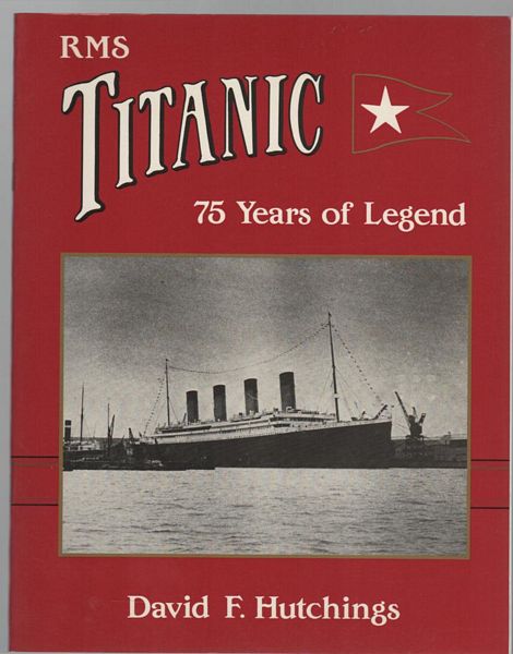 HUTCHINGS, DAVID F. - RMS Titanic 75 Years of Legend.