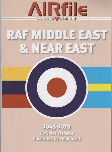 WEBSTER, STEVE. - RAF Middle East & Near East 1945-1979. Illustrated by Peter Scott.