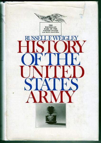 WEIGLEY, RUSSELL F. - History of the United States Army.