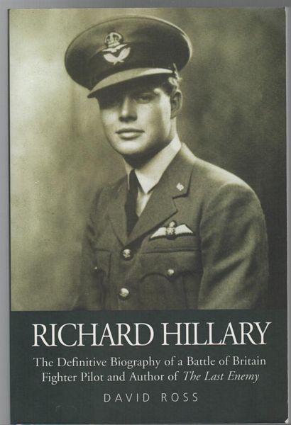 ROSS, DAVID. - Richard Hillary: The Definitive Biography of a battle of Britain Fighter pilot and Author of The Last Enemy.