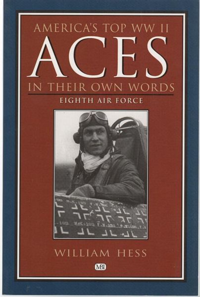 HESS, WILLIAM. - America's Top WW II Aces in Their own Words. Eighth Air Force.