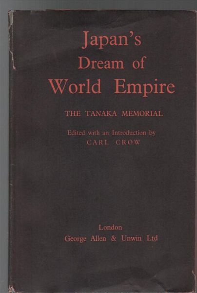 CROW, CARL; Editor. - Japan's Dream of World empire. The Tanaka Memorial.