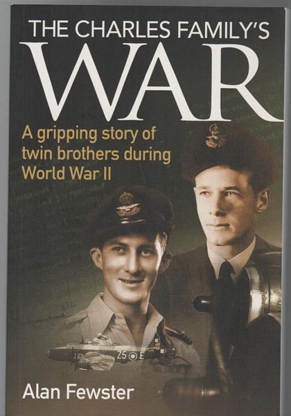 FEWSTER, ALAN. - The Charles Family's War: A gripping story of twin brothers during World War II.