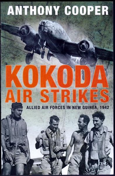 COOPER, ANTHONY. - Kokoda Air Strikes Allied Air Forces In New Guinea, 1942.